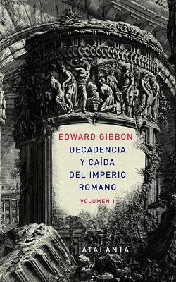 DECADENCIA Y CAIDA DEL IMPERIO ROMANO VOLUMEN I | 9788493963507 | GIBBON, EDWARD