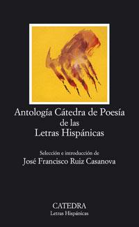 ANTOLOGIA CATEDRA DE POESIA DE LAS LETRAS HISPANICAS | 9788437616421 | RUIZ CASANOVA, JOSE FRANCISCO