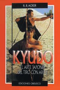 KYUDO EL ARTE JAPONES DEL TIRO CON ARCO | 9788477206897 | ACKER , R.B.
