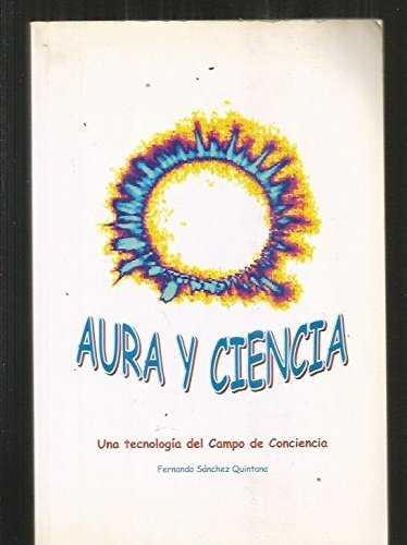 AURA Y CIENCIA. UNA TECNOLOGIA DEL CAMPO DE CONCIENCIA | 9788495052438 | SANCHEZ QUINTANA, FERNANDO