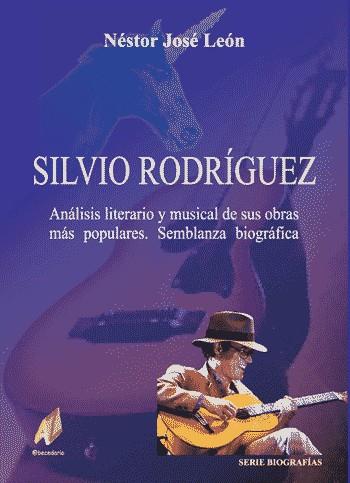 SILVIO RODRÍGUEZ ANÁLISIS LITERARIO Y MUSICAL DE SUS OBRAS | 9788493408954 | LEÓN OJEDA, NÉSTOR JOSÉ