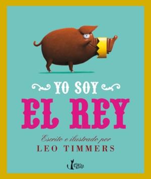 YO SOY EL REY | 9788498462272 | TIMMERS, LEO