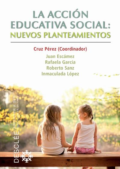 ACCION EDUCATIVA SOCIAL NUEVOS PLANTEAMIENTOS, LA | 9788433025746 | PEREZ, CRUZ / ESCAMEZ, JUAN / GARCIA, RAFAELA /