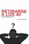 RETIRARSE A LOS 40 : SE EMPRENDEDOR | 9788493488017 | SANCHEZ RODRIGUEZ, OSCAR