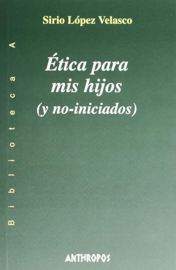 ETICA PARA MIS HIJOS (Y NO-INICADOS) | 9788476586570 | LOPEZ VELASCO, SIRIO