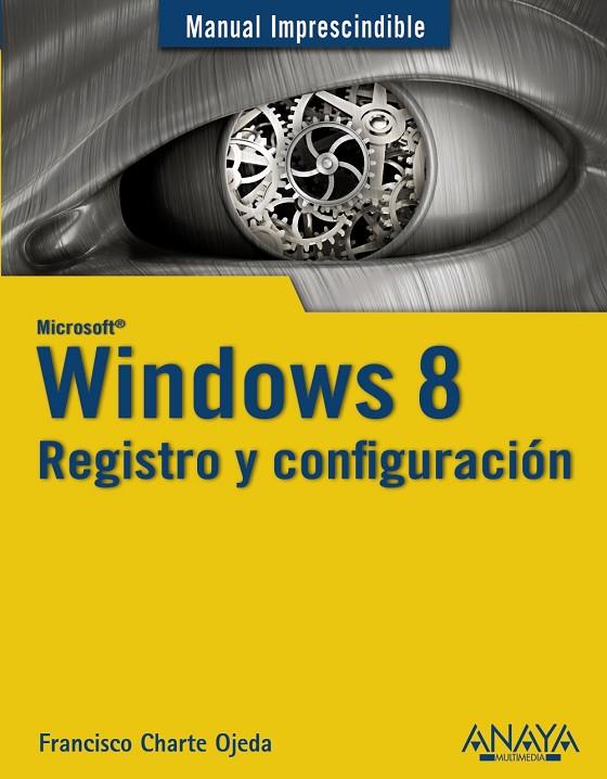 WINDOWS 8 REGISTRO Y CONFIGURACIÓN | 9788441532717 | CHARTE, FRANCISCO