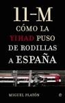 11-M COMO LA YIHAD PUSO DE RODILLAS A ESPAÑA | 9788497343251 | PLATON, MIGUEL
