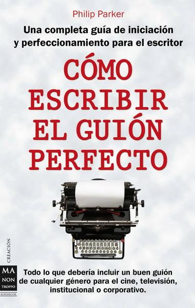 COMO ESCRIBIR EL GUION PERFECTO | 9788496924857 | PARKER, PHILIP