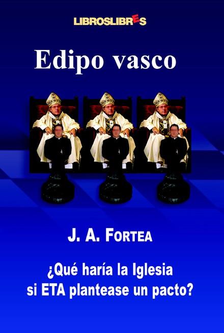 EDIPO VASCO , ¿QUE HARIA LA IGLESIA SI ETA PLANTEASE UN PACT | 9788496088290 | FORTEA CUCURULL, JOSE ANTONIO (1968- )