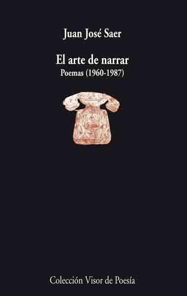 ARTE DE NARRAR, EL POEMAS 1690-1987 | 9788498950052 | SAER, JUAN JOSE
