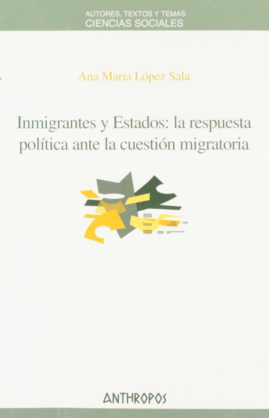INMIGRANTES Y ESTADOS : LA RESPUESTA POLITICA ANTE LA CUESTI | 9788476587119 | LOPEZ SALA