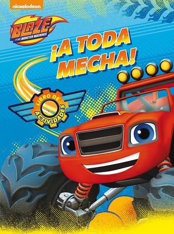 A TODA MECHA! (BLAZE Y LOS MONSTER MACHINES. ACTIVIDADES) | 9788437201351 | NICKELODEON