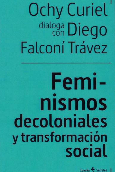 FEMINISMOS DECOLONIALES Y TRANSFORMACION SOCIAL | 9788498889949 | CURIEL, OCHY/FALCONI TRAVEZ, DIEGO