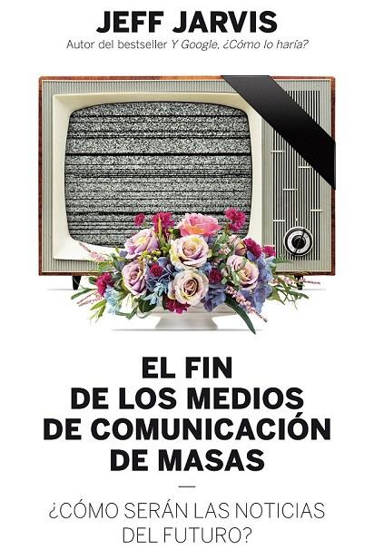 FIN DE LOS MEDIOS DE COMUNICACIÓN DE MASAS EL | 9788498754018 | JEFF JARVIS