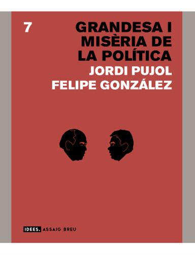 GRANDESA I MISERIA DE LA POLITICA | 9788496103788 | GPNZÁLEZ, FELIPE /PUJOL, JORDI
