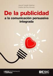 DE LA PUBLICIDAD A LA COMUNICACIÓN PERSUASIVA INTEGRADA | 9788417513955 | CASTELLÓ MARTÍNEZ, ARACELI / DEL PINO ROMERO, CRISTINA