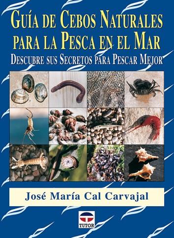 GUIA DE CEBOS NATURALES PARA LA PESCA EN EL MAR | 9788479026462 | CAL CARVAJAL, JOSE MARIA