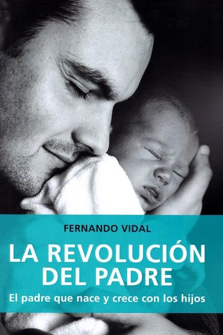 REVOLUCION DEL PADRE QUE NACE Y CRECE CON LOS HIJOS | 9788427141827 | VIDAL, FERNANDO