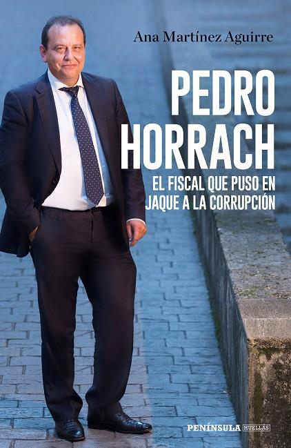 PEDRO HORRACH, EL FISCAL QUE PUSO EN JAQUE A LA CORRUPCIÓN | 9788499427058 | MARTÍNEZ AGUIRRE, ANA