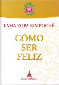 COMO SER FELIZ | 9788496478664 | LAMA ZOPA RIMPOCHE