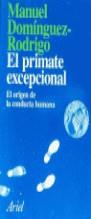 PRIMATE EXCEPCIONAL, EL ORIGEN DE LA CONDUCTA HUMA | 9788434411722 | DOMINGUEZ RODRIGO, MANUEL