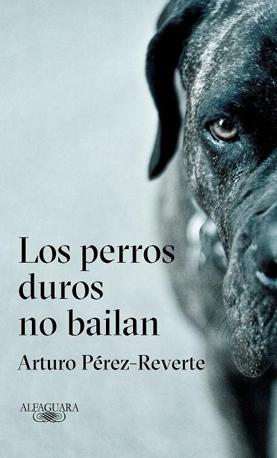 LOS PERROS DUROS NO BAILAN | 9788420432694 | ARTURO PÉREZ-REVERTE