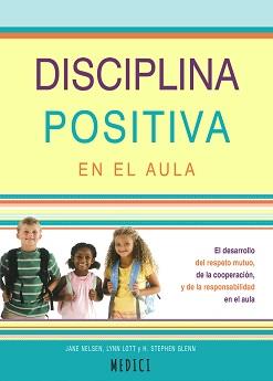 DISCIPLINA POSITIVA EN EL AULA | 9788497991759 | NELSEN, JANE / LOTT, LYNN / GLENN, H. STEPHEN