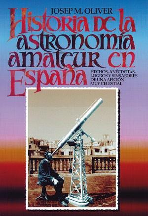 HISTORIA DE LA ASTRONOMIA AMATEUR EN ESPAÑA | 9788486639846 | OLIVER, JOSEP MARIA