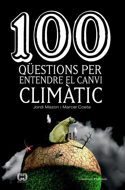 100 QÜESTIONS PER ENTENDRE EL CANVI CLIMÀTIC | 9788490347003 | MAZON BUESO, JORDI / COSTA VILA, MARCEL