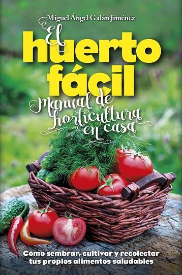 EL HUERTO FÁCIL. MANUAL DE HORTICULTURA EN CASA | 9788416002498 | GALÁN JIMÉNEZ, MIGUEL ÁNGEL