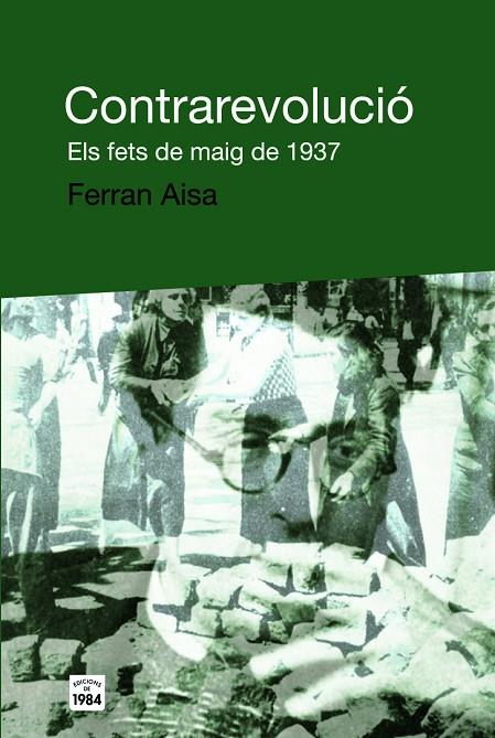 CONTRAREVOLUCIO ELS FETS DE MAIG DE 1937 | 9788496061859 | AISA, FERRAN