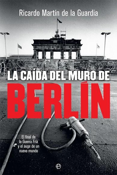 LA CAÍDA DEL MURO DE BERLÍN | 9788491644866 | MARTÍN DE LA GUARDIA, RICARDO