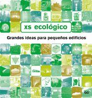 XS ECOLOGICO, GRANDES IDEAS PARA PEQUEÑOS EDIFICIOS | 9788425221217 | RICHARDSON, PHYLLIS