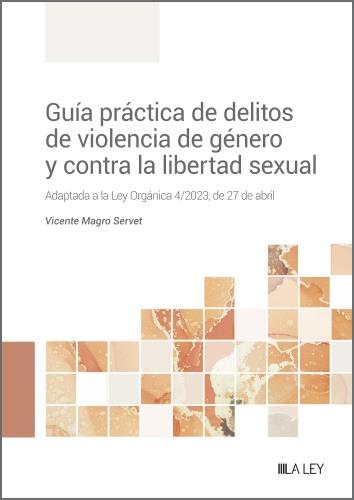 GUÍA PRÁCTICA DE DELITOS DE VIOLENCIA DE GÉNERO Y CONTRA LA LIBERTAD SEXUAL | 9788419446596 | MAGRO SERVET, VICENTE