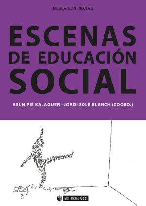 ESCENAS DE EDUCACIÓN SOCIAL | 9788490642047 | PIÉ BALAGUER, ASUN/SOLÉ BLANCH, JORDI