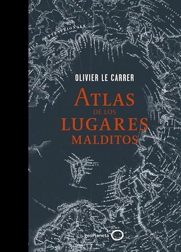 ATLAS DE LOS LUGARES MALDITOS | 9788408145332 | OLIVIER LE CARRER
