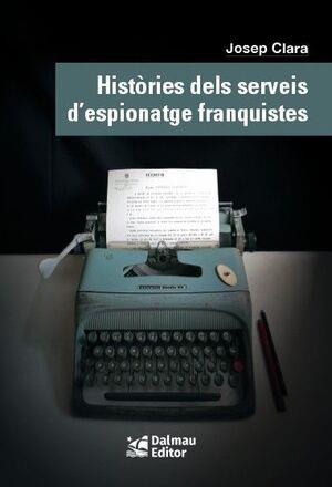 HISTORIES DELS SERVEIS D'ESPIONATGE FRANQUISTES | 9788423208999 | JOSEP CLARA