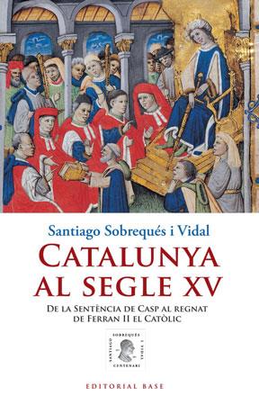 CATALUNYA AL SEGLE XV | 9788415267010 | SOBREQUES I VIDAL, SANTIAGO