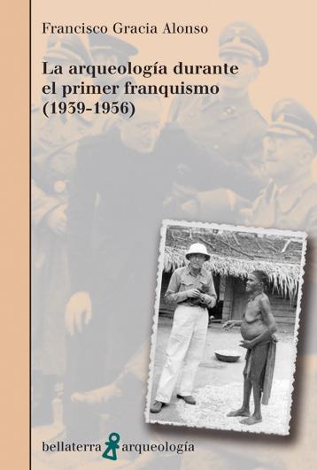 LA ARQUEOLOGÍA DURANTE EL PRIMER FRANQUISMO (1939-1956) | 9788472904620 | GRACIA ALONSO, FRANCISCO