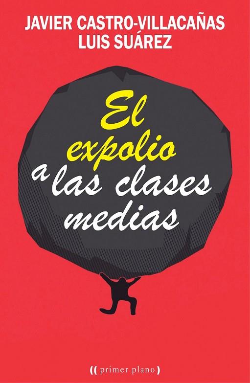 EL EXPOLIO A LAS CLASES MEDIAS | 9788416541201 | CASTRO VILLACAÑAS, JAVIER/SUÁREZ JORDANA, LUIS