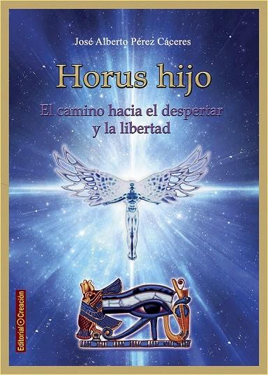 HORUS HIJO, EL CAMINO HACIA EL DESPERTAR Y LA LIBERTAD | 9788415676577 | PÉREZ CÁCERES, JOSÉ ALBERTO