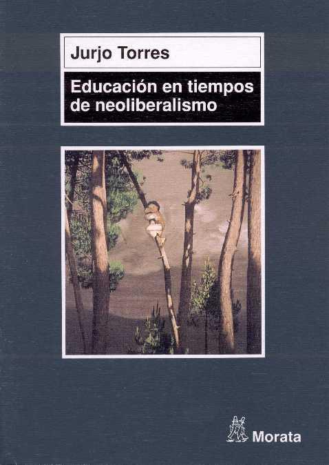 EDUCACION EN TIEMPOS DE NEOLIBERALISMO | 9788471124593 | TORRES, JURJO