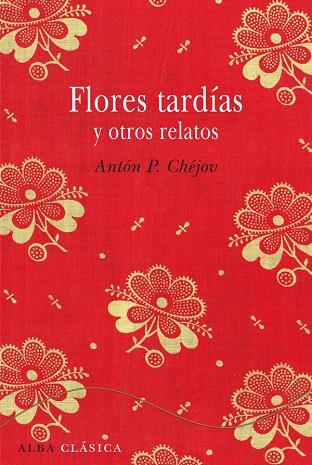 FLORES TARDIAS Y OTROS RELATOS | 9788484287827 | CHEJOV, ANTON P.