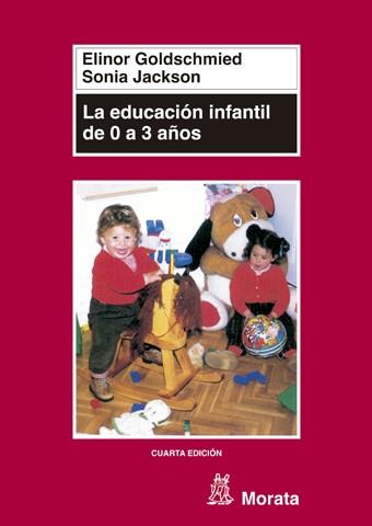 EDUCACION INFANTIL DE 0 A 3 AÑOS, LA | 9788471124371 | GOLDSCHMIED, E. - JACKSON, S.