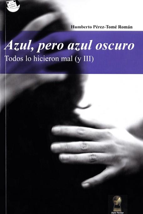 AZUL PERO AZUL OSCURO (TODOS LO HICIERON MAL (Y II | 9788416921140 | PEREZ-TOME ROMAN, HUMBERTO
