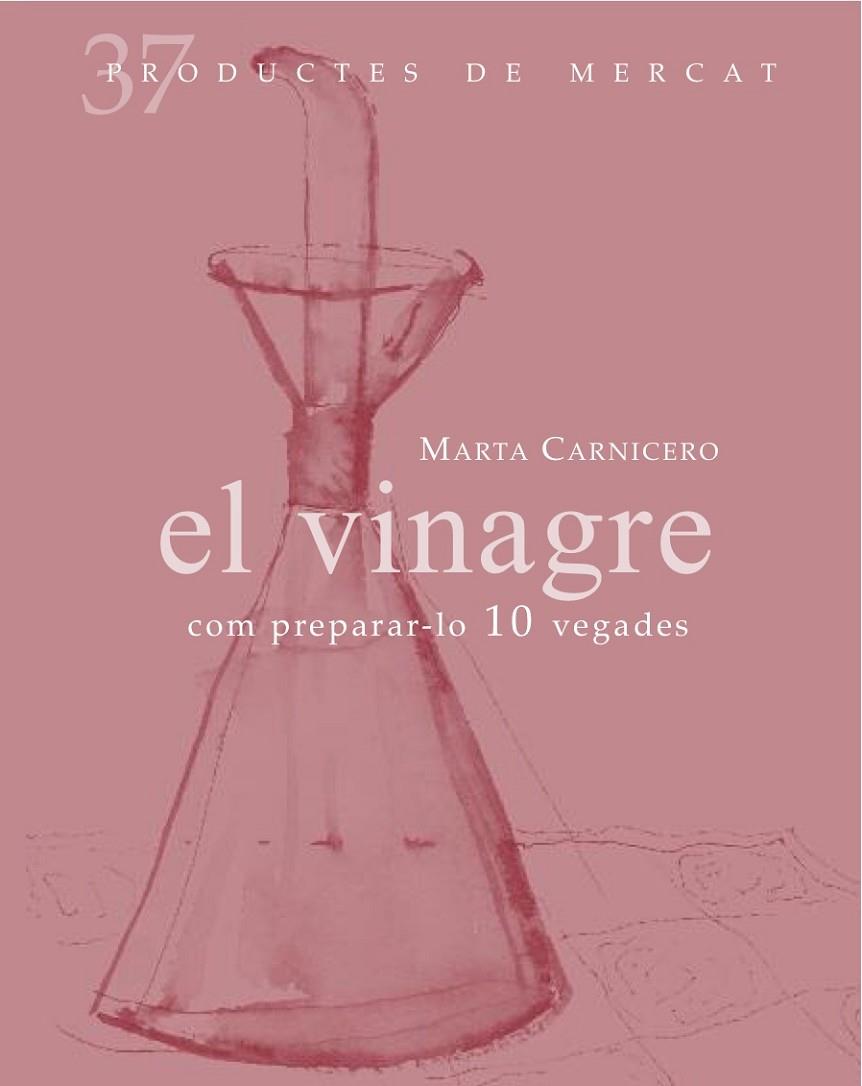 VINAGRE, EL -COM PREPARAR-LO 10 VEGADES- | 9788492607846 | CARNICERO, MARTA