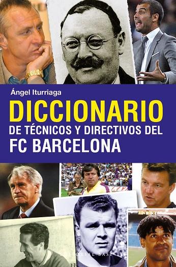 DICCIONARIOS DE TECNICOS Y DIRECTIVOS DEL FC BARCELONA | 9788493916114 | ITURRIAGA, ANGEL