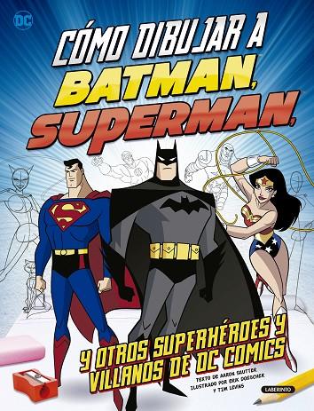 CÓMO DIBUJAR A BATMAN, SUPERMAN Y OTROS SUPERHÉROES Y VILLANOS DE DC COMICS | 9788484838807 | SAUTTER, AARON