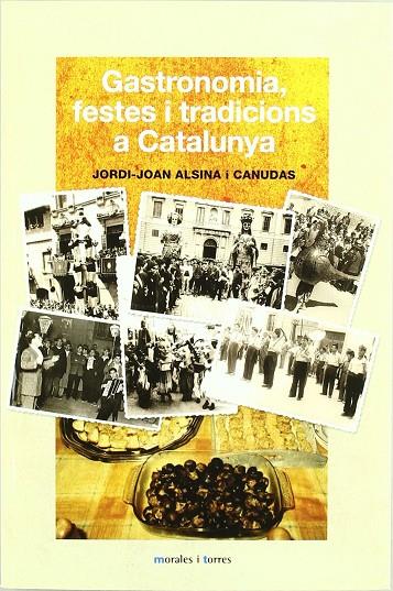 GASTRONOMIA, FESTES I TRADICIONS A CATALUNYA | 9788496106697 | ALSINA I CANUDAS, JORDI-JOAN