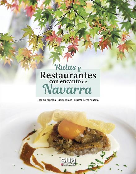 NAVARRA, RUTAS Y RESTAURANTES CON ENCANTO DE -SUA | 9788482166896 | AZPEITIA, J/ TOLOSA, R/ PEREZ, T